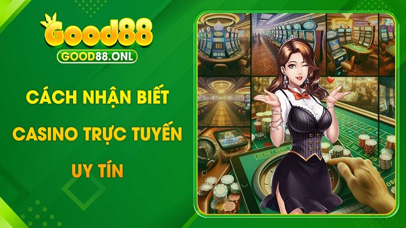 Các yếu tố quan trọng để đánh giá sòng casino Good88 chất lượng